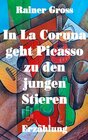 Buchcover In La Coruna geht Picasso zu den jungen Stieren