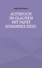 Buchcover Aufbruch im Glauben mit Papst Johannes XXIII.