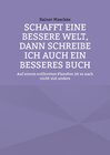 Buchcover Schafft eine bessere Welt, dann schreibe ich auch ein besseres Buch