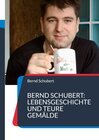 Buchcover Bernd Schubert: Lebensgeschichte und teure Gemälde