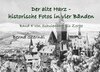 Buchcover Der alte Harz - historische Fotos in vier Bänden