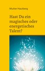 Buchcover Hast Du ein magisches oder energetisches Talent?