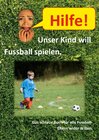 Buchcover Hilfe, unser Kind will Fussballspielen