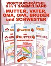 Buchcover WORTSUCHRÄTSEL 6 in 1 SAMMELBAND MUTTER, VATER, OMA, OPA, BRUDER und SCHWESTER