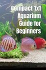 Buchcover Compact 1x1 Aquarium Guide for Beginners