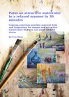 Buchcover Paint an attractive watercolor in a relaxed manner in 30 minutes