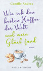 Buchcover Wie ich den besten Kaffee der Welt und mein Glück fand