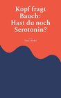 Buchcover Kopf fragt Bauch: Hast du noch Serotonin?