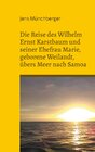 Buchcover Die Reise des Wilhelm Ernst Karstbaum und seiner Ehefrau Marie, geborene Weilandt, übers Meer nach Samoa, geborene Weila
