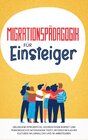 Buchcover Migrationspädagogik für Einsteiger: Gelungene Integration, gegenseitiger Respekt und fürsorgliches Miteinander trotz unt