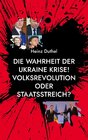 Buchcover Die Wahrheit der Ukraine Krise! Volksrevolution oder Staatsstreich?