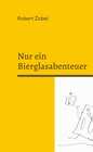 Buchcover Nur ein Bierglasabenteuer