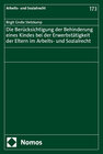 Buchcover Die Berücksichtigung der Behinderung eines Kindes bei der Erwerbstätigkeit der Eltern im Arbeits- und Sozialrecht