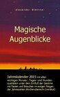 Buchcover Magische Augenblicke - Jahreskalender 2023 mit allen wichtigen Monats-, Tages- und Stundenqualitäten unter dem Einfluss 