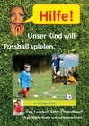 Buchcover Hilfe, unser Kind will Fussballspielen