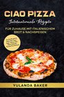 Buchcover Ciao Pizza Internationale Rezepte für Zuhause mit italienischem Brot &amp; Nachspeisen