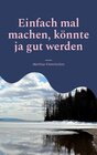 Buchcover Einfach mal machen, könnte ja gut werden