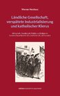 Buchcover Ländliche Gesellschaft, verspätete Industrialisierung und katholischer Klerus