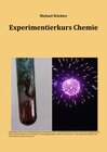 Buchcover Chemie Grundwissen / Experimentierkurs Chemie - mit Auswertungshilfen und Versuchsvorschriften für Schulversuche in AGs 