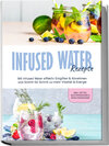Buchcover Infused Water Rezepte: Mit Infused Water effektiv Entgiften & Abnehmen und Schritt für Schritt zu mehr Vitalität & Energ