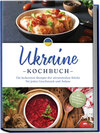 Buchcover Ukraine Kochbuch: Die leckersten Rezepte der ukrainischen Küche für jeden Geschmack und Anlass - inkl. Brotrezepten, Sal