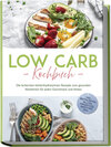 Buchcover Low Carb Kochbuch: Die leckersten kohlenhydratarmen Rezepte zum gesunden Abnehmen für jeden Geschmack und Anlass - inkl. Brotrezepten, Salaten, Fingerfood, Smoothies uvm.