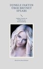Buchcover Dunkle Fakten über Britney Spears