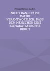 Buchcover Nicht das CO 2 ist dafür verantwortlich, daß dem Menschen eine Klimakatastrophe droht