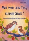 Buchcover Wie war dein Tag, kleiner Spatz?