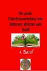 Buchcover Die große Märchensammlung von Andersen, Grimm und Hauff / Die große Märchensammlung von Andersen, Grimm und Hauff, 1. Ba