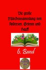 Buchcover Die große Märchensammlung von Andersen, Grimm und Hauff / Die große Märchensammlung von Andersen, Grimm und Hauff. 6. Ba