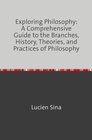 Buchcover Exploring Philosophy: A Comprehensive Guide to the Branches, History, Theories, and Practices of Philosophy