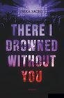 Buchcover There I Drowned Without You