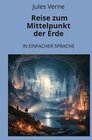 Buchcover Reise zum Mittelpunkt der Erde: In Einfacher Sprache