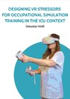 Buchcover Designing VR Stressors for Occupational Simulation Training in the ICU Context