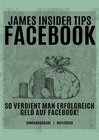 Buchcover James Insider Tipps-FACEBOOK: So verdient man Erfolgreich Geld auf Facebook! Für Anfänger und Fortgeschrittene: Geld ver