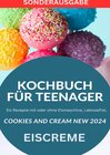 Buchcover KOCHBUCH FÜR TEENAGER Cookies and Cream NEW 2024: Eis Rezepte mit oder ohne Eismaschine, Laktosefrei, YOUNG HOT KITCHEN 