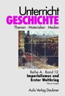Buchcover Unterricht Geschichte / Reihe A, Band 12: Imperialismus und Erster Weltkrieg