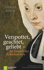 Buchcover Verspottet, geachtet, geliebt - die Frauen der Reformatoren