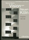 Buchcover Das neue Bauen in Köln: Visionen vom neuen Köln