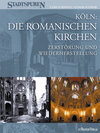 Buchcover Köln: Die Romanischen Kirchen - Zerstörung und Wiederherstellung