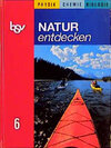 Buchcover Natur entdecken - Physik, Chemie, Biologie. Nach dem neuen Lehrplan...