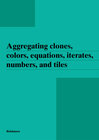 Buchcover Aggregating clones, colors, equations, iterates, numbers, and tiles