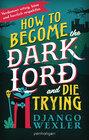 Buchcover How to Become the Dark Lord and Die Trying