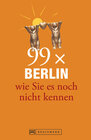 Buchcover Berlin Stadtführer: 99x Berlin wie Sie es noch nicht kennen - der besondere Reiseführer für Berlin mit Geheimtipps und S