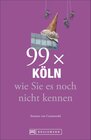 Buchcover Stadtführer Köln: 99x Köln wie Sie es noch nicht kennen - der besondere Reiseführer mit Geheimtipps von Köln Insidern un