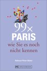 Buchcover Reiseführer Paris: 99x Paris wie Sie es noch nicht kennen - der besondere Stadtführer mit Geheimtipps von Paris Insidern