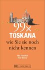Buchcover Toskana Reiseführer: 99x Toskana wie Sie sie noch nicht kennen - der besondere Reiseführer mit Geheimtipps und Highlight