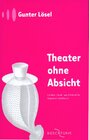 Theater ohne Absicht width=