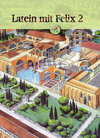 Buchcover Latein mit Felix. Unterrichtswerk für Latein als gymnasiale Eingangssprache / Latein mit Felix 2